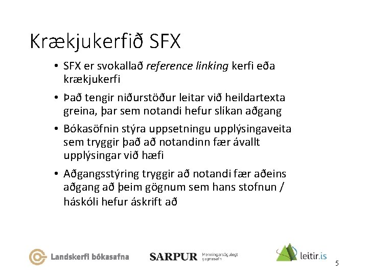 Krækjukerfið SFX • SFX er svokallað reference linking kerfi eða krækjukerfi • Það tengir