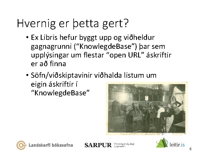 Hvernig er þetta gert? • Ex Libris hefur byggt upp og viðheldur gagnagrunni (“Knowlegde.