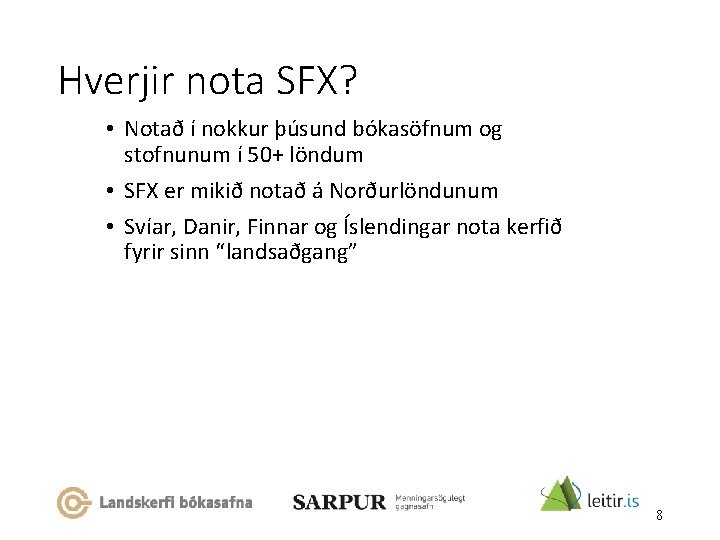 Hverjir nota SFX? • Notað í nokkur þúsund bókasöfnum og stofnunum í 50+ löndum