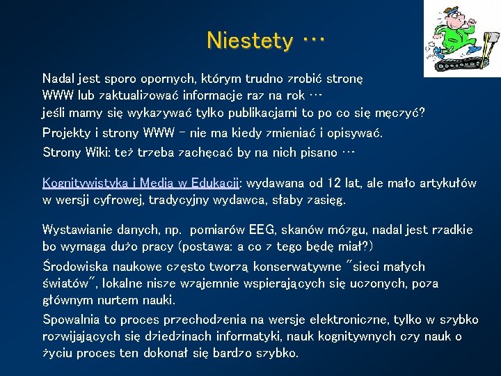 Niestety … Nadal jest sporo opornych, którym trudno zrobić stronę WWW lub zaktualizować informacje