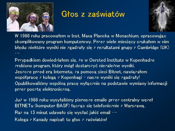 Głos z zaświatów W 1986 roku pracowałem w Inst. Maxa Plancka w Monachium, opracowując