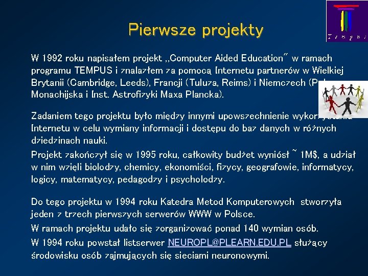 Pierwsze projekty W 1992 roku napisałem projekt , , Computer Aided Education" w ramach