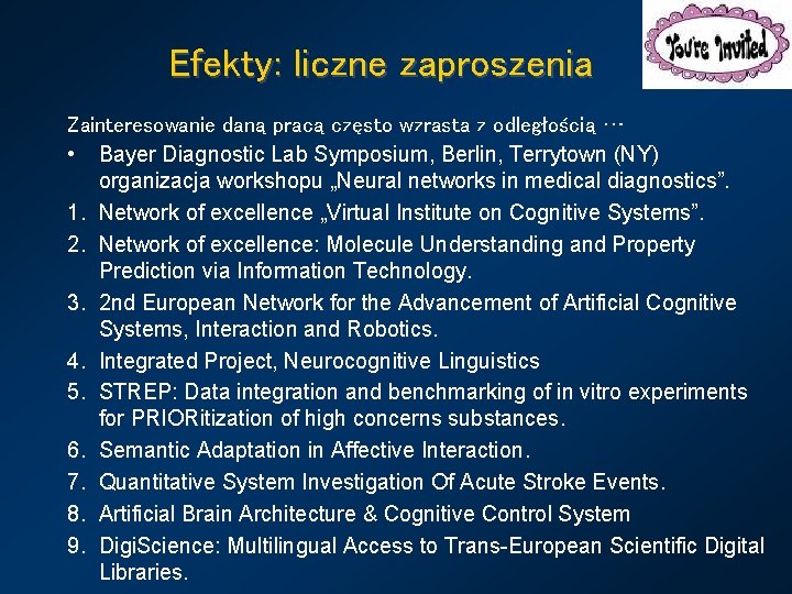 Efekty: liczne zaproszenia Zainteresowanie daną pracą często wzrasta z odległością … • Bayer Diagnostic