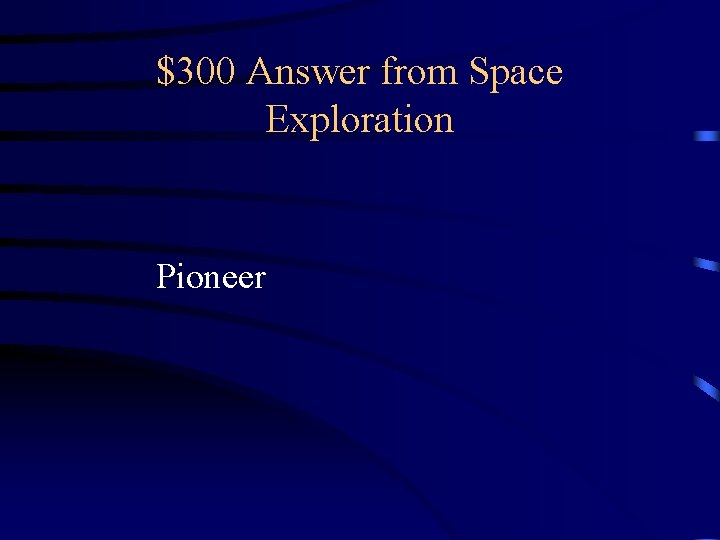 $300 Answer from Space Exploration Pioneer $300 Answer from Space Exploration Pioneer