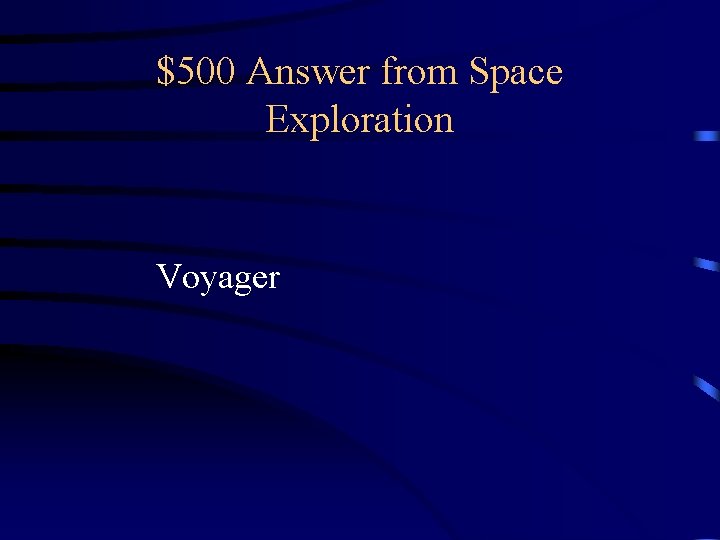 $500 Answer from Space Exploration Voyager $500 Answer from Space Exploration Voyager