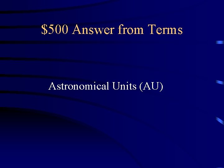 $500 Answer from Terms Astronomical Units (AU) 