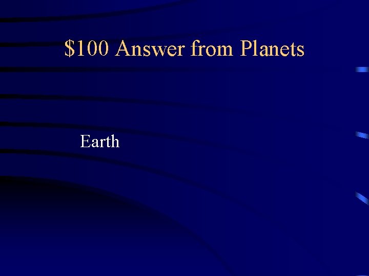 $100 Answer from Planets Earth $100 Answer from Planets Earth