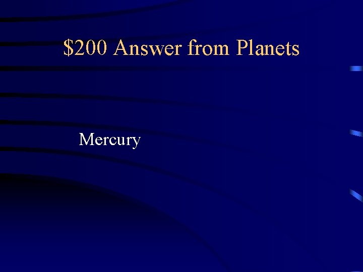 $200 Answer from Planets Mercury 