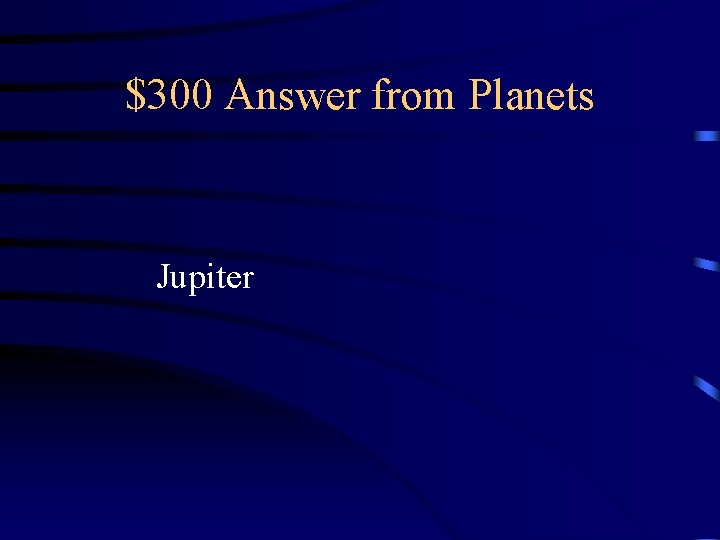 $300 Answer from Planets Jupiter 