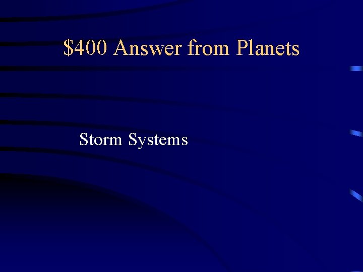 $400 Answer from Planets Storm Systems $400 Answer from Planets Storm Systems