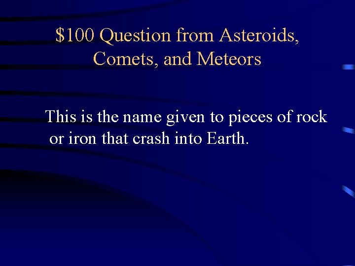 $100 Question from Asteroids, Comets, and Meteors This is the name given to pieces