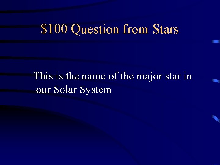$100 Question from Stars This is the name of the major star in our