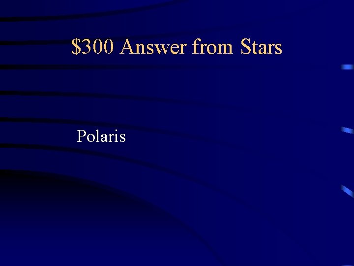 $300 Answer from Stars Polaris $300 Answer from Stars Polaris