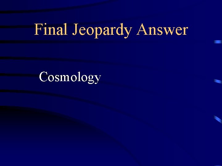 Final Jeopardy Answer Cosmology 