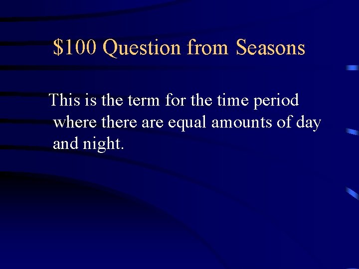 $100 Question from Seasons This is the term for the time period where there $100 Question from Seasons This is the term for the time period where there