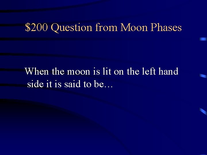 $200 Question from Moon Phases When the moon is lit on the left hand