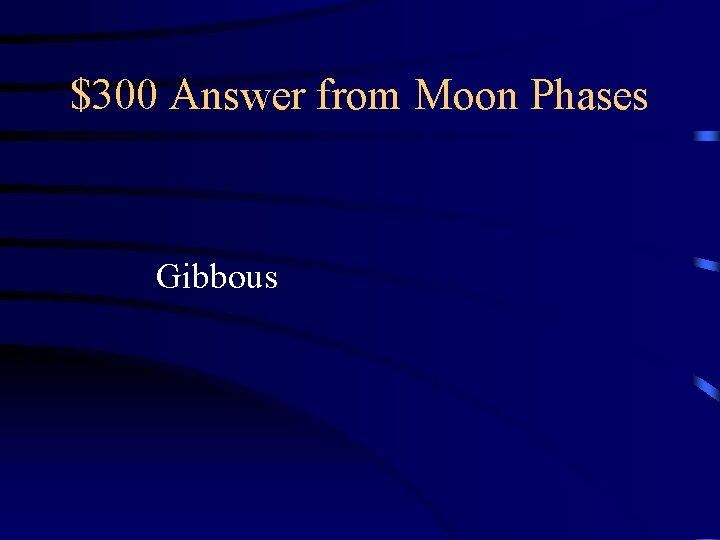 $300 Answer from Moon Phases Gibbous 