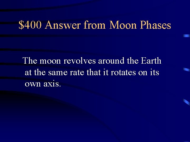 $400 Answer from Moon Phases The moon revolves around the Earth at the same