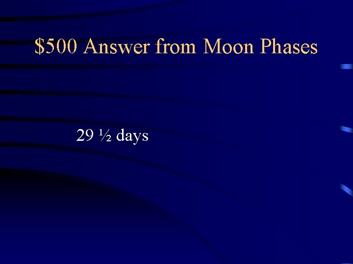 $500 Answer from Moon Phases 29 ½ days 