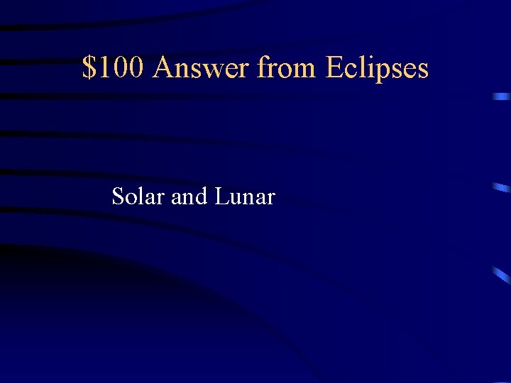 $100 Answer from Eclipses Solar and Lunar 