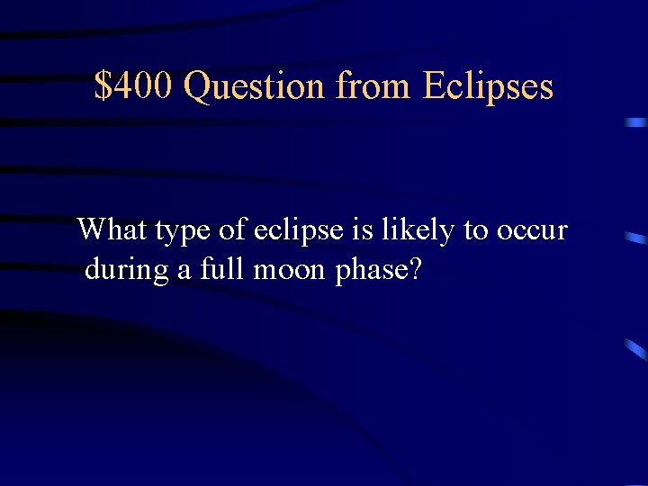 $400 Question from Eclipses What type of eclipse is likely to occur during a $400 Question from Eclipses What type of eclipse is likely to occur during a