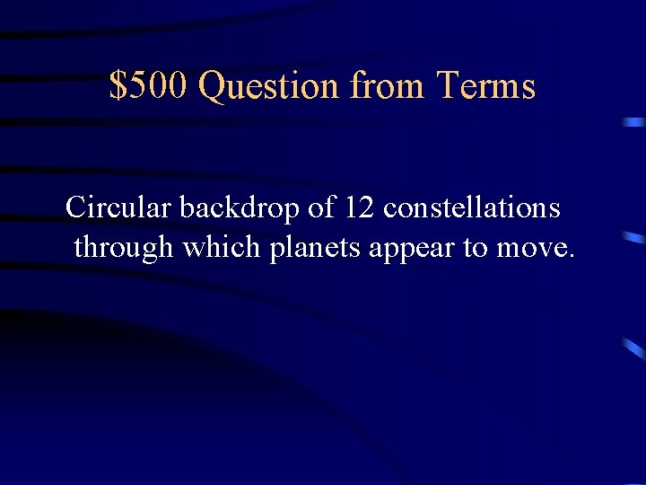 $500 Question from Terms Circular backdrop of 12 constellations through which planets appear to $500 Question from Terms Circular backdrop of 12 constellations through which planets appear to