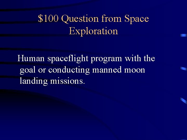 $100 Question from Space Exploration Human spaceflight program with the goal or conducting manned $100 Question from Space Exploration Human spaceflight program with the goal or conducting manned