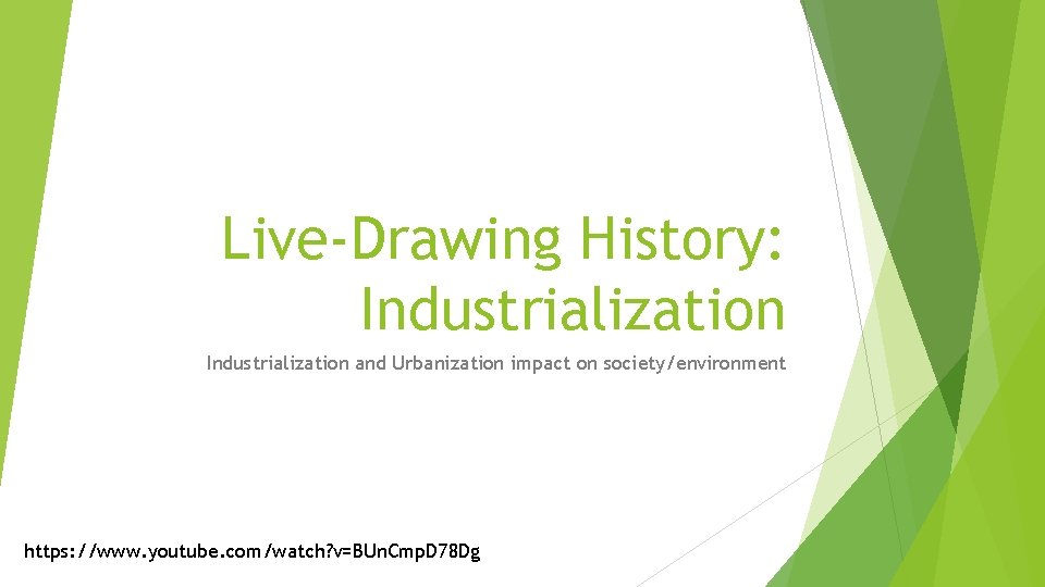 Live-Drawing History: Industrialization and Urbanization impact on society/environment https: //www. youtube. com/watch? v=BUn. Cmp.