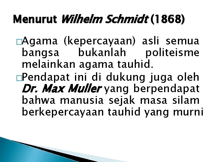 Menurut Wilhelm Schmidt (1868) �Agama (kepercayaan) asli semua bangsa bukanlah politeisme melainkan agama tauhid.