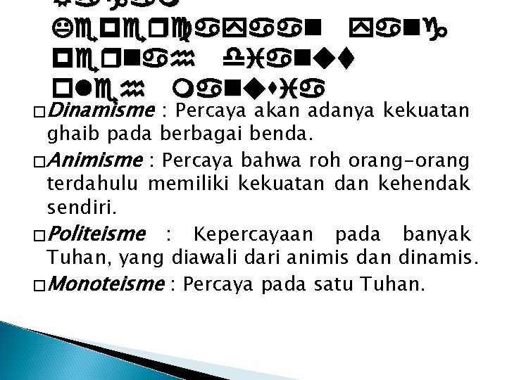 Ragam Kepercayaan yang pernah dianut oleh manusia �Dinamisme : Percaya akan adanya kekuatan ghaib