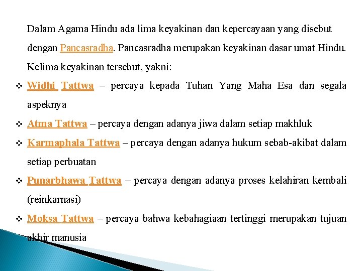 Dalam Agama Hindu ada lima keyakinan dan kepercayaan yang disebut dengan Pancasradha merupakan keyakinan