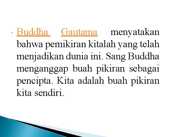  Buddha Gautama menyatakan bahwa pemikiran kitalah yang telah menjadikan dunia ini. Sang Buddha