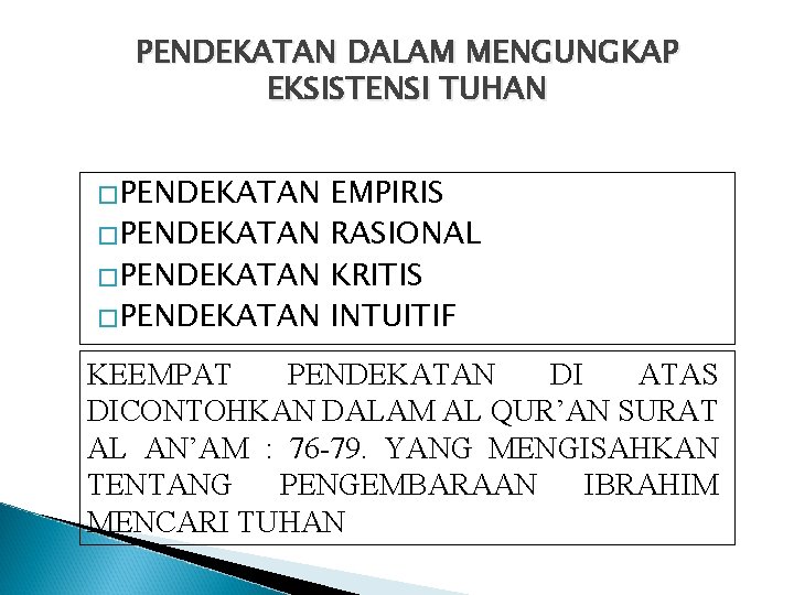 PENDEKATAN DALAM MENGUNGKAP EKSISTENSI TUHAN �PENDEKATAN EMPIRIS �PENDEKATAN RASIONAL �PENDEKATAN KRITIS �PENDEKATAN INTUITIF KEEMPAT