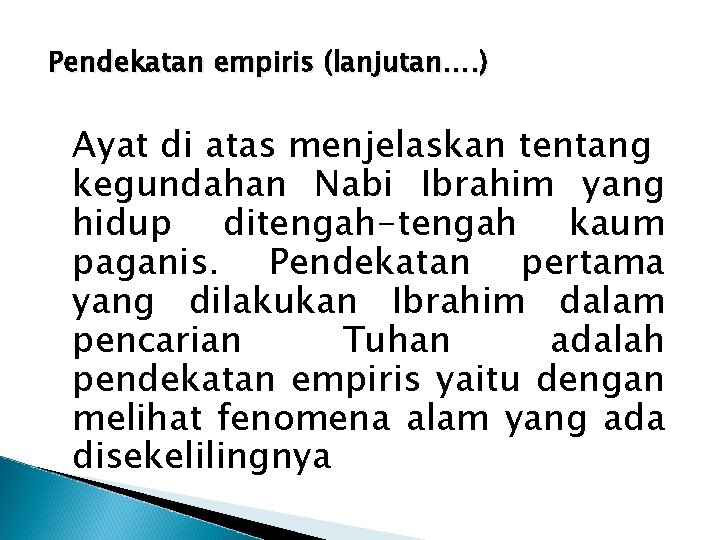 Pendekatan empiris (lanjutan…. ) Ayat di atas menjelaskan tentang kegundahan Nabi Ibrahim yang hidup