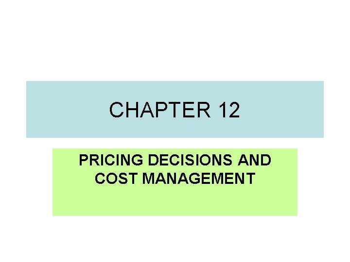 CHAPTER 12 PRICING DECISIONS AND COST MANAGEMENT 