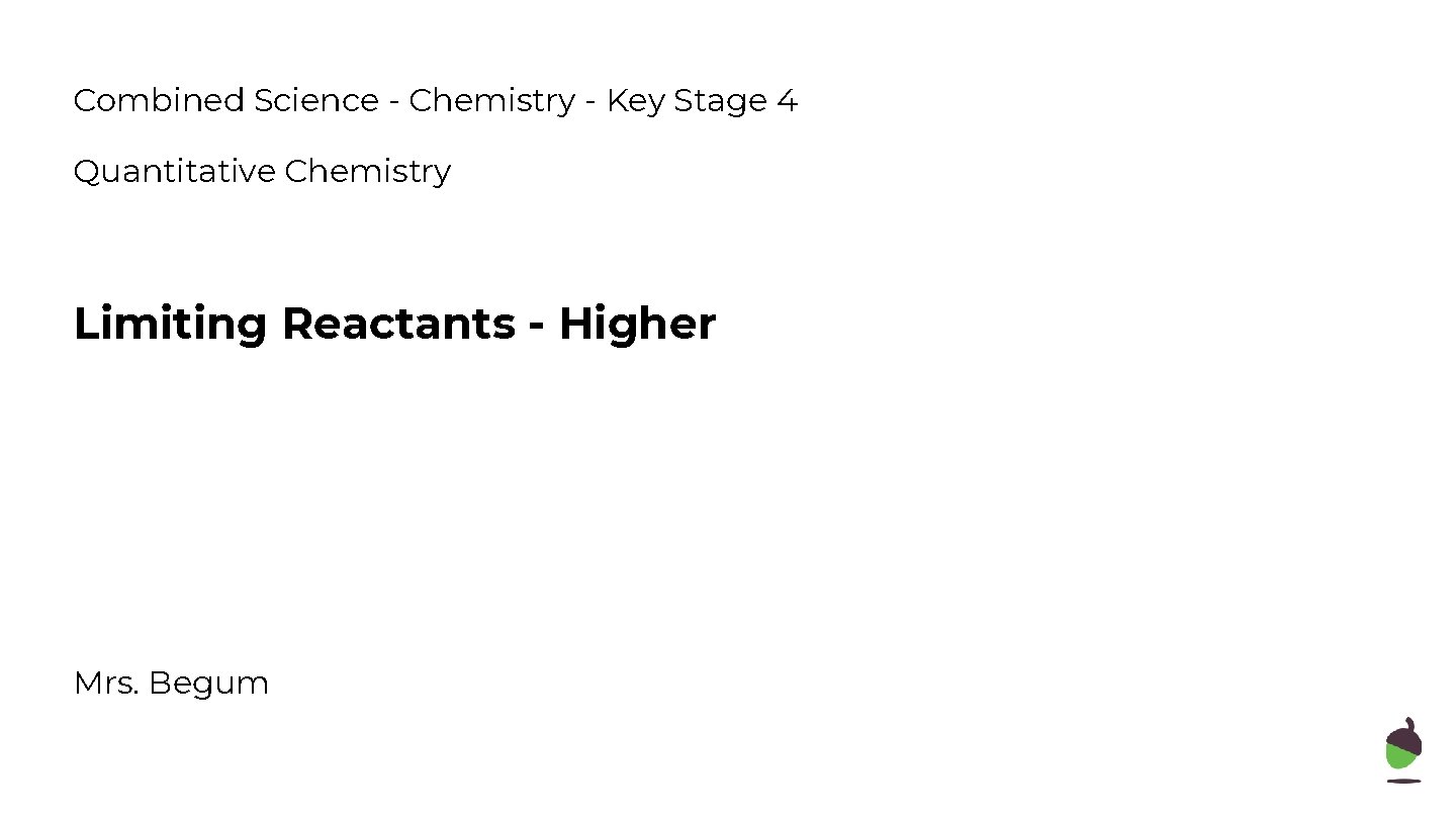 Combined Science - Chemistry - Key Stage 4 Quantitative Chemistry Limiting Reactants - Higher