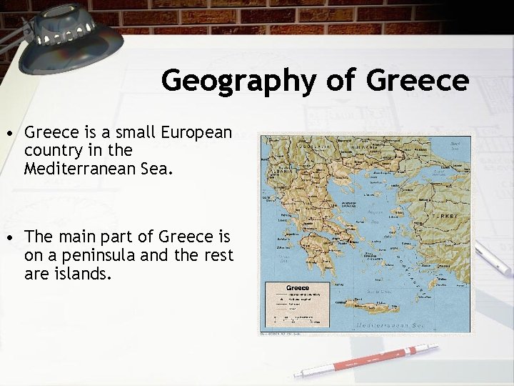 Geography of Greece • Greece is a small European country in the Mediterranean Sea.