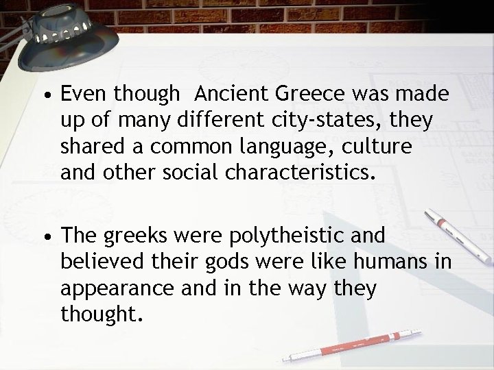  • Even though Ancient Greece was made up of many different city-states, they