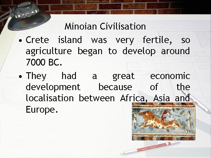 Minoian Civilisation • Crete island was very fertile, so agriculture began to develop around