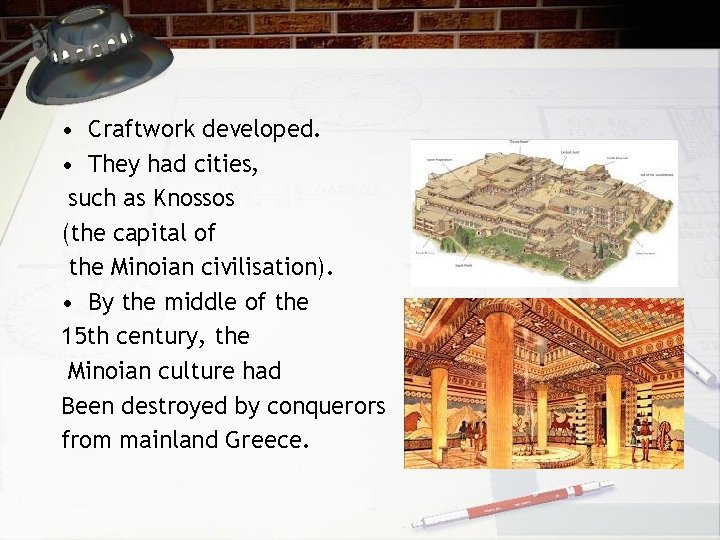  • Craftwork developed. • They had cities, such as Knossos (the capital of