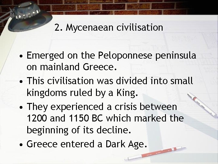 2. Mycenaean civilisation • Emerged on the Peloponnese peninsula on mainland Greece. • This