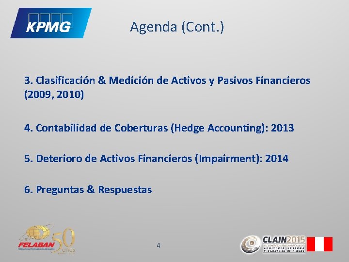 Agenda (Cont. ) 3. Clasificación & Medición de Activos y Pasivos Financieros (2009, 2010)