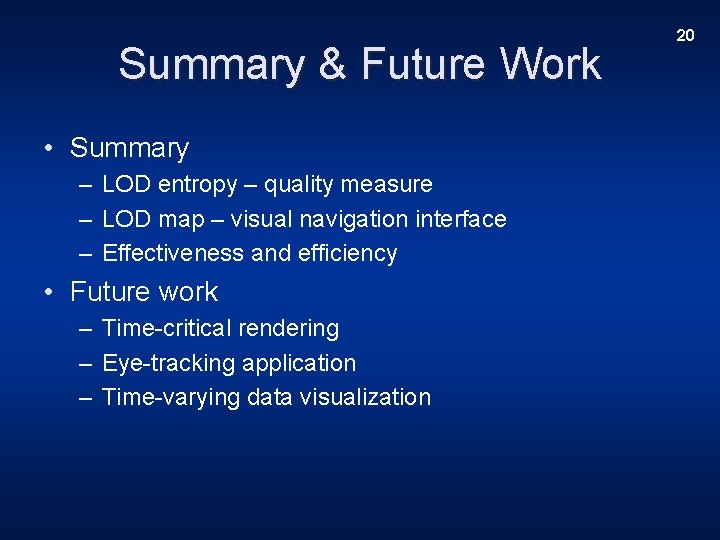 Summary & Future Work • Summary – LOD entropy – quality measure – LOD