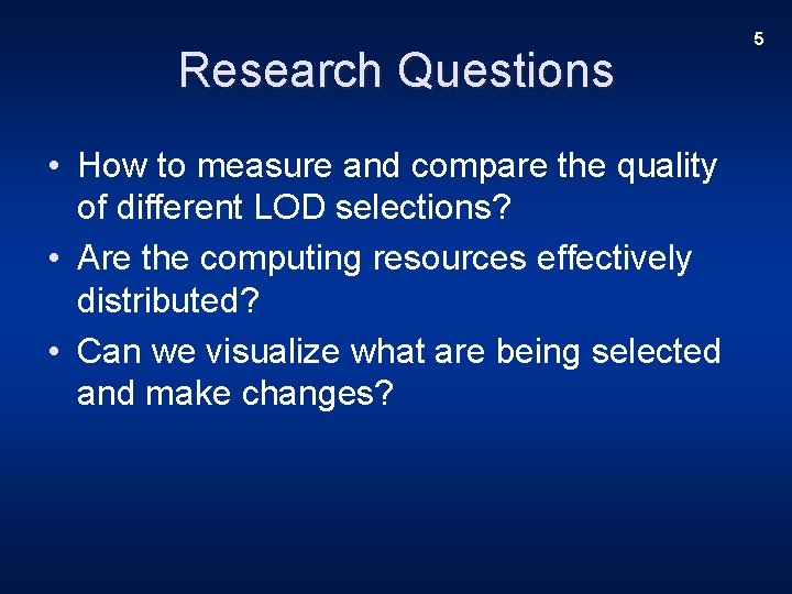 Research Questions • How to measure and compare the quality of different LOD selections?