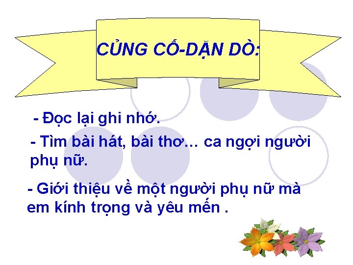 CỦNG CỐ-DẶN DÒ: - Đọc lại ghi nhớ. - Tìm bài hát, bài thơ…