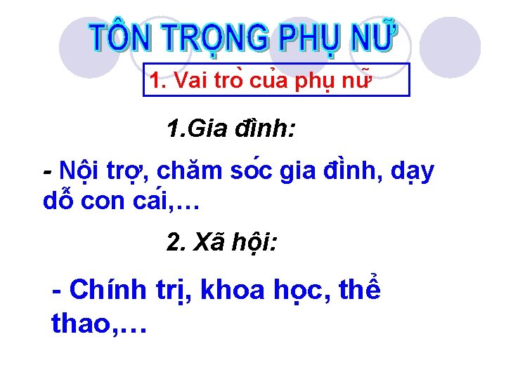 1. Vai tro cu a phu nư 1. Gia đình: - Nội trợ, chăm