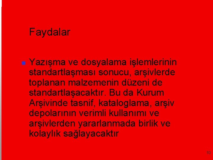 Faydalar Yazışma ve dosyalama işlemlerinin standartlaşması sonucu, arşivlerde toplanan malzemenin düzeni de standartlaşacaktır. Bu