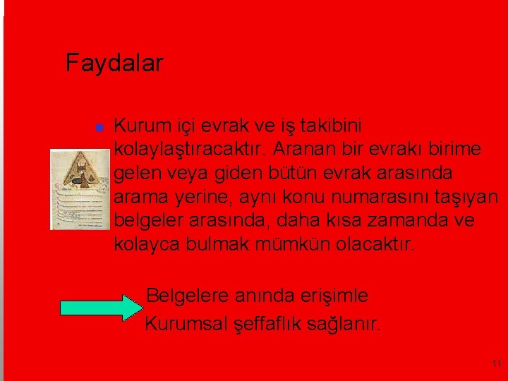 Faydalar Kurum içi evrak ve iş takibini kolaylaştıracaktır. Aranan bir evrakı birime gelen veya