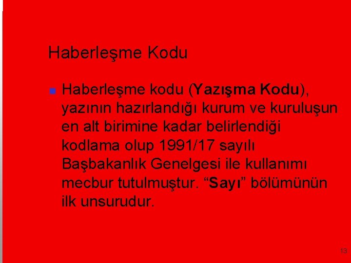 Haberleşme Kodu Haberleşme kodu (Yazışma Kodu), yazının hazırlandığı kurum ve kuruluşun en alt birimine