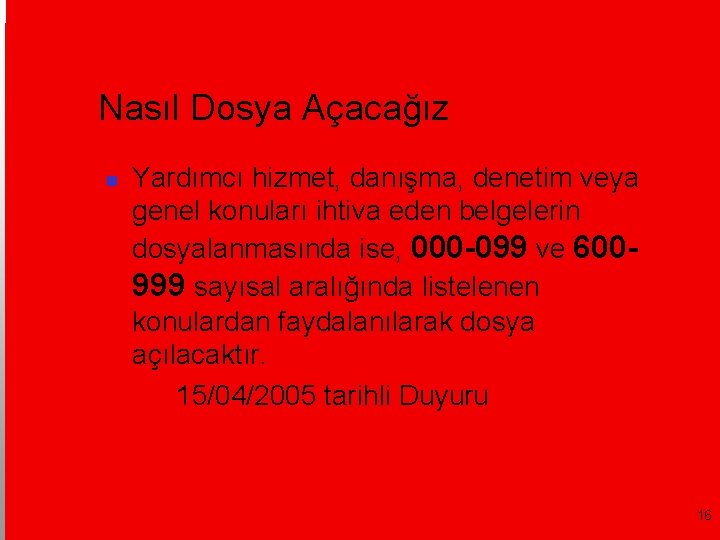 Nasıl Dosya Açacağız Yardımcı hizmet, danışma, denetim veya genel konuları ihtiva eden belgelerin dosyalanmasında